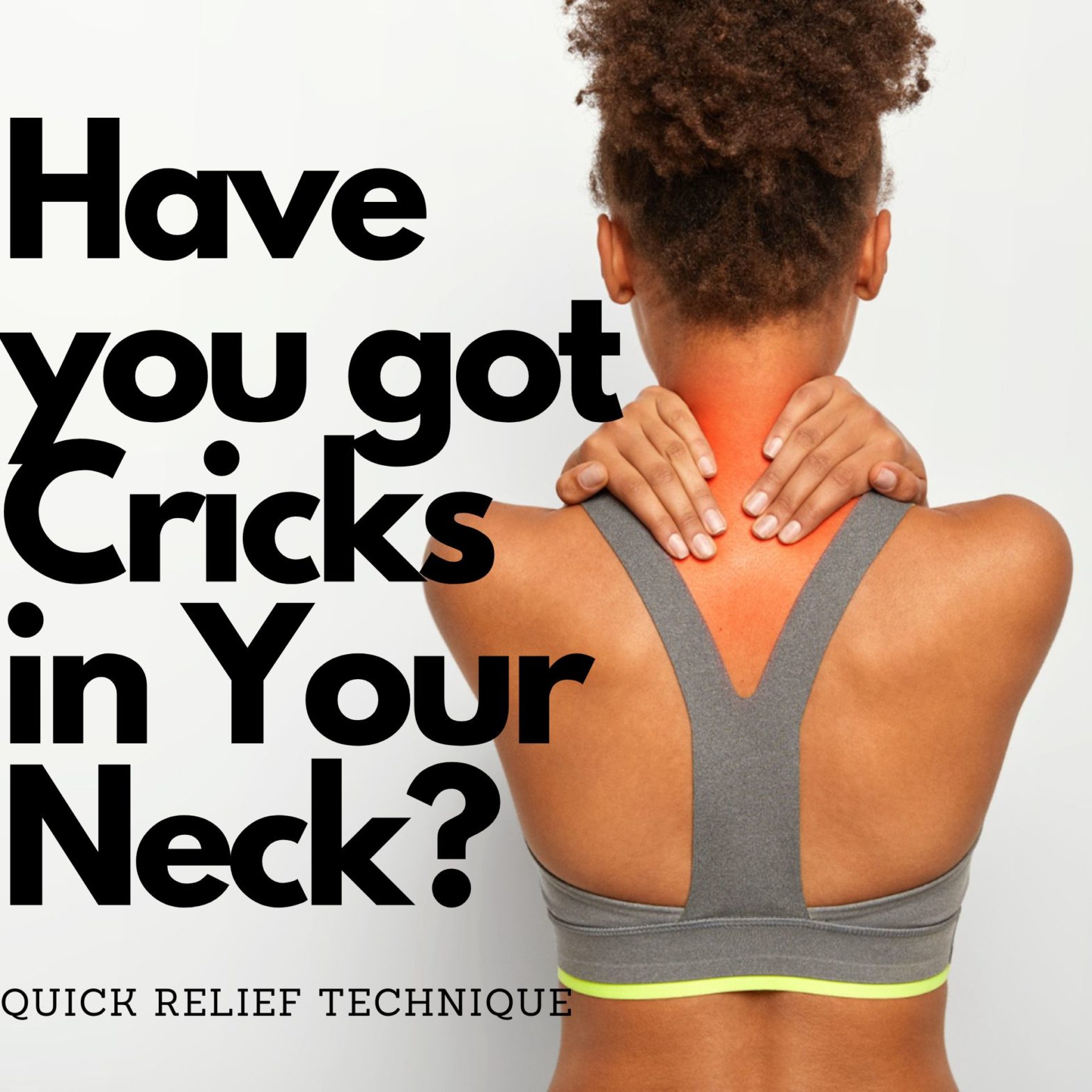 Have you got Cricks in Your Neck?