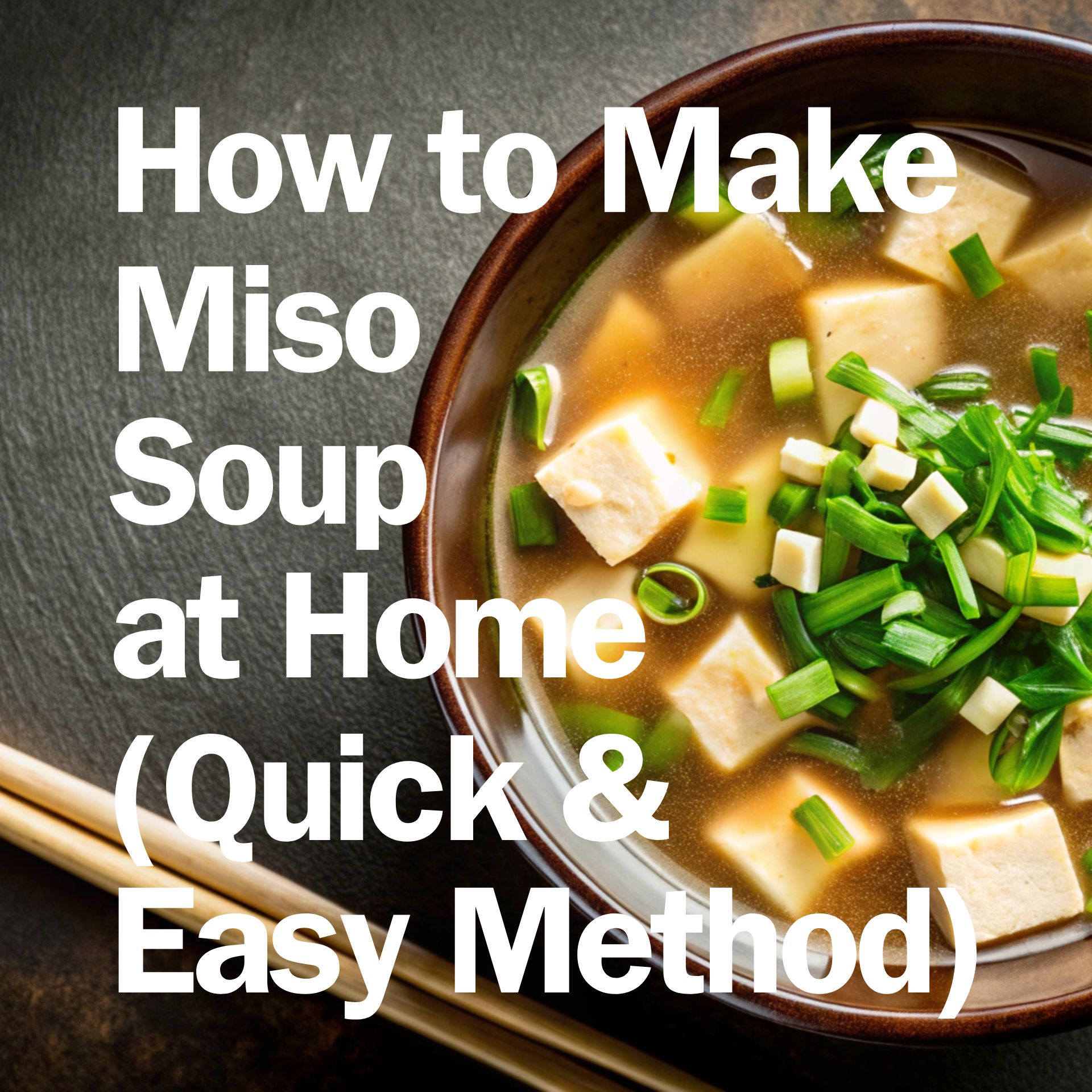How to Make Miso Soup at Home (Quick & Easy Method)